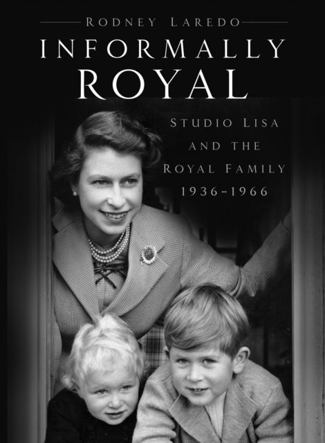 Informally Royal - Studio Lisa and the Royal Family 1936-1966