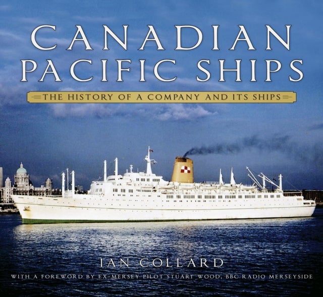 Canadian Pacific Ships - The History of a Company and its Ships