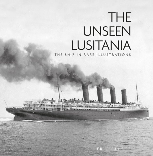 The Unseen Lusitania - The Ship in Rare Illustrations