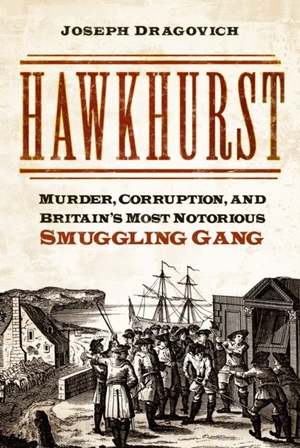 Hawkhurst - Murder, Corruption, and Britain's Most Notorious Smuggling Gang