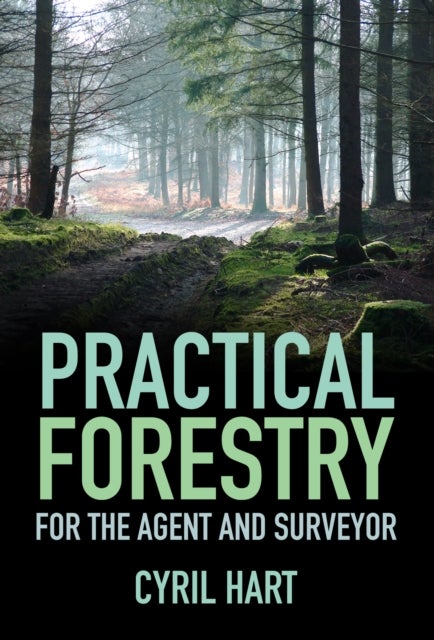Practical Forestry - For the Agent and Surveyor