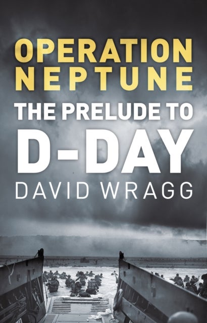 Operation Neptune - The Prelude to D-Day