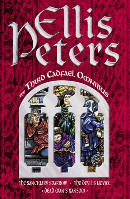 The Third Cadfael Omnibus - The Sanctuary Sparrow, The Devil's Novice, Dead Man's Ransom