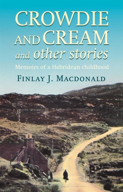Crowdie And Cream And Other Stories - Memoirs of a Hebridean Childhood