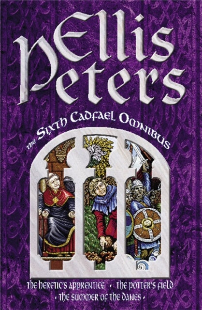 The Sixth Cadfael Omnibus - The Heretic's Apprentice, The Potter's Field, The Summer of the Danes