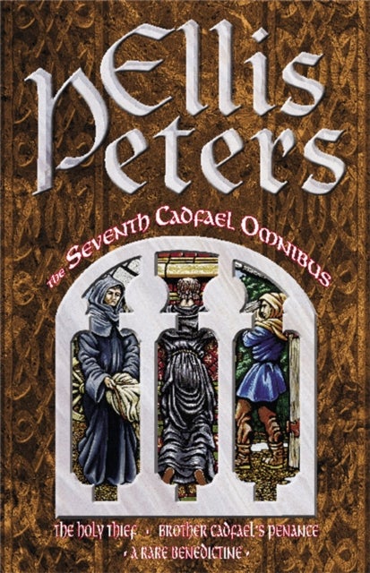 The Seventh Cadfael Omnibus - The Holy Thief, Brother Cadfael's Penance, A Rare Benedictine