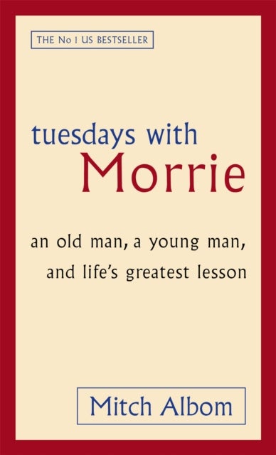 Tuesdays With Morrie - An old man, a young man, and life's greatest lesson