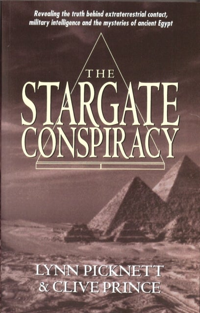 Stargate Conspiracy - Revealing the truth behind extraterrestrial contact, military intelligence and the mysteries of ancient Egypt