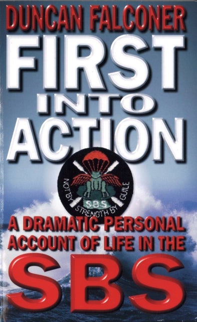 First Into Action - A Dramatic Personal Account of Life Inside the SBS