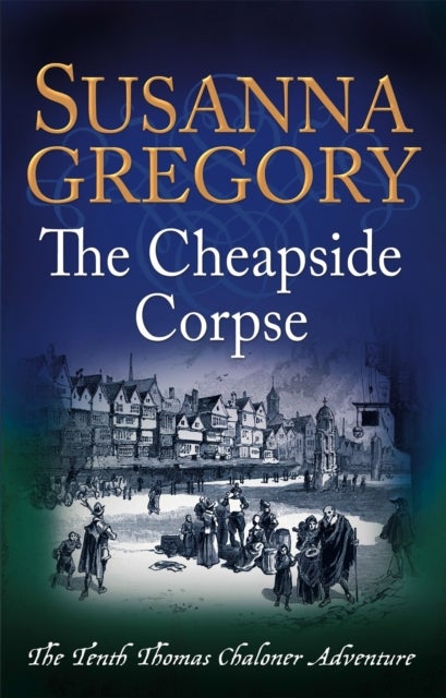 The Cheapside Corpse - The Tenth Thomas Chaloner Adventure