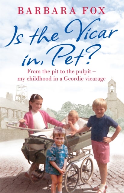 Is the Vicar in, Pet? - From the Pit to the Pulpit – My Childhood in a Geordie Vicarage