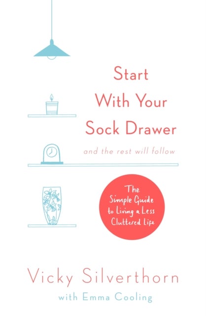 Start with Your Sock Drawer - The Simple Guide to Living a Less Cluttered Life