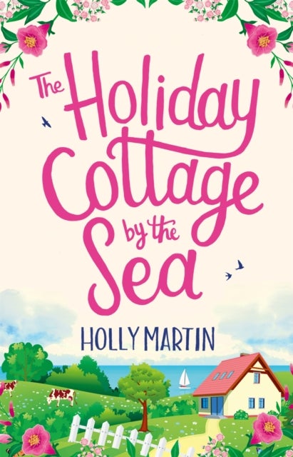 The Holiday Cottage by the Sea - An utterly gorgeous feel good romantic comedy