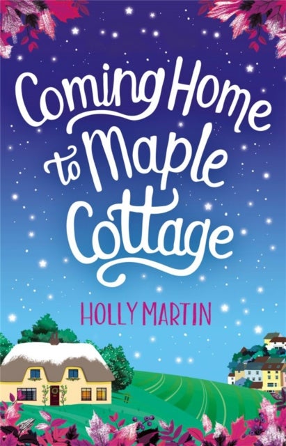 Coming Home to Maple Cottage - The perfect cosy feel good romance