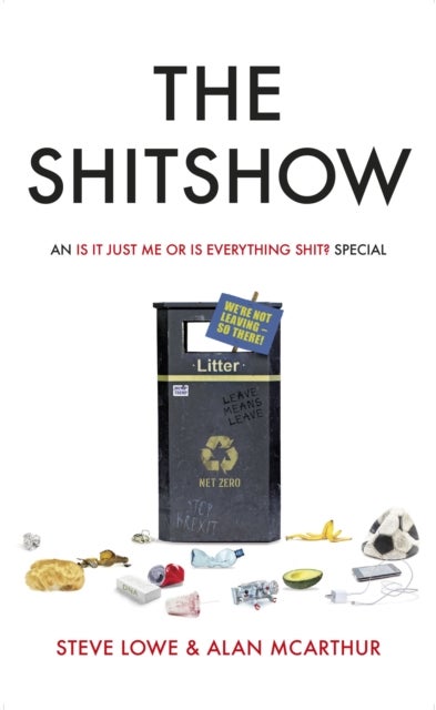 The Shitshow - An ‘Is It Just Me Or Is Everything Shit?' Special