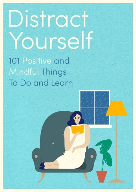 Distract Yourself - 101 positive and mindful things to do or learn
