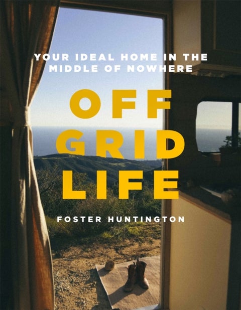 Off Grid Life - Your Ideal Home in the Middle of Nowhere