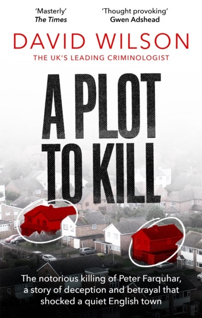 A Plot to Kill - The notorious killing of Peter Farquhar, a story of deception and betrayal that shocked a quiet English town