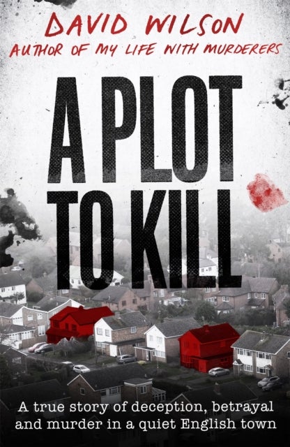 A Plot to Kill - The notorious killing of Peter Farquhar, a story of deception and betrayal that shocked a quiet English town