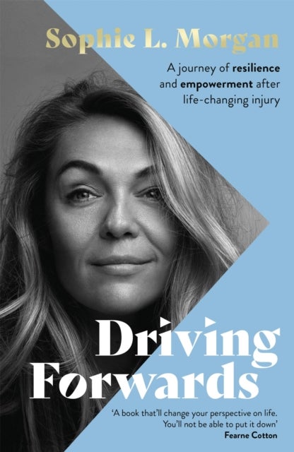 Driving Forwards - An inspirational memoir of resilience and empowerment after life-changing injury