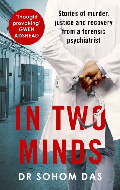 In Two Minds - Shocking true stories of murder, justice and recovery from a forensic psychiatrist