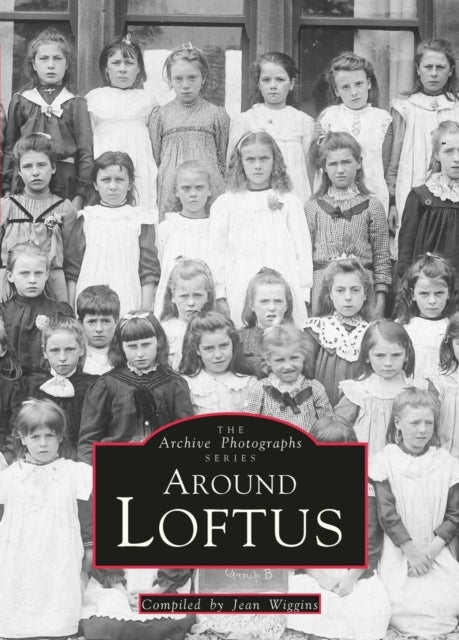 Around Loftus - The Archive Photographs Series