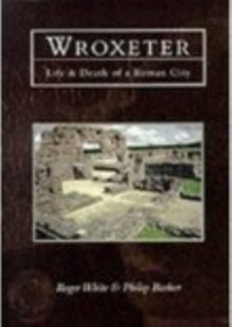 Wroxeter - Life and Death of a Roman City