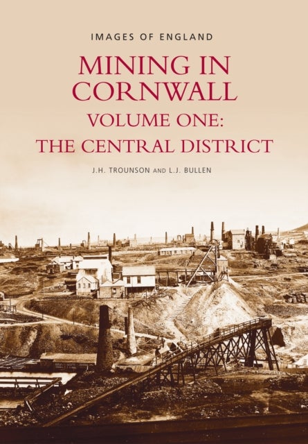 Mining in Cornwall Volume One: The Central District - Images of England