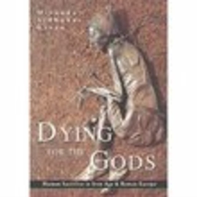 Dying for the Gods - Human Sacrifice in Iron Age & Roman Europe