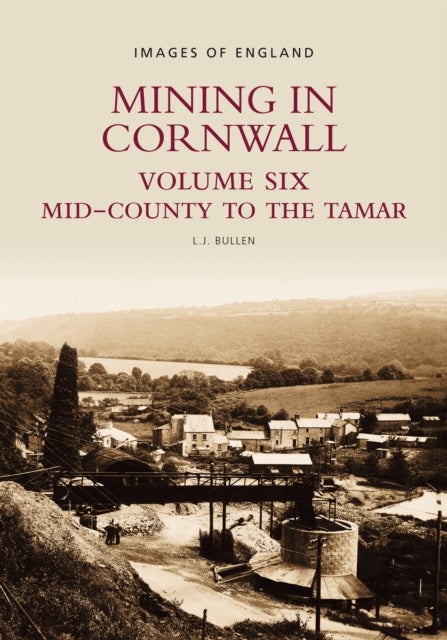 Mining in Cornwall Vol 6 - Mid-County to the Tamar