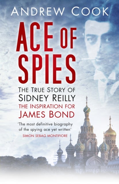 Ace of Spies - The True Story of Sidney Reilly