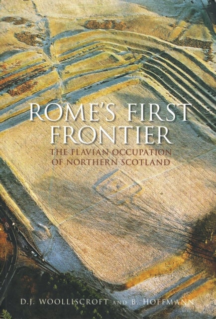 Rome's First Frontier - The Flavian Occupation of Northern Scotland