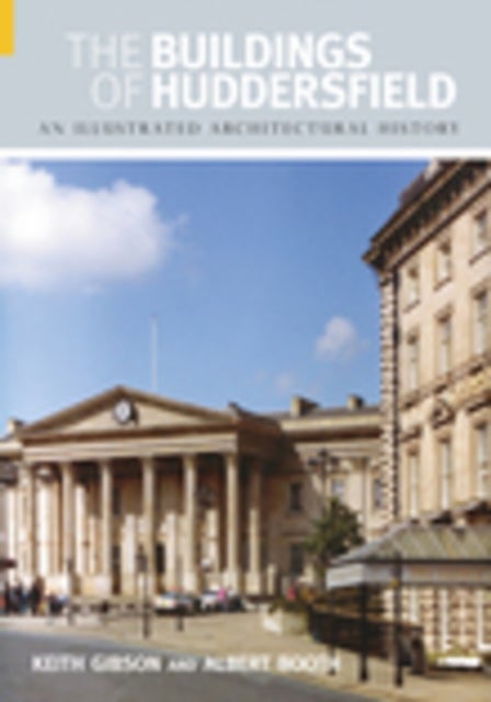 The Buildings of Huddersfield - An Illustrated Architectural History