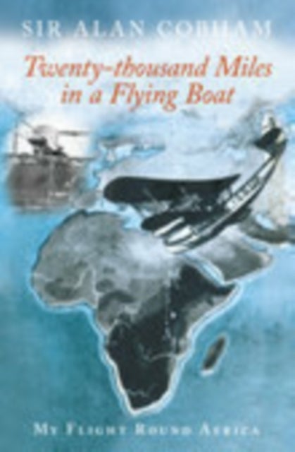 Twenty-Thousand Miles in a Flying Boat - My Flight Round Africa