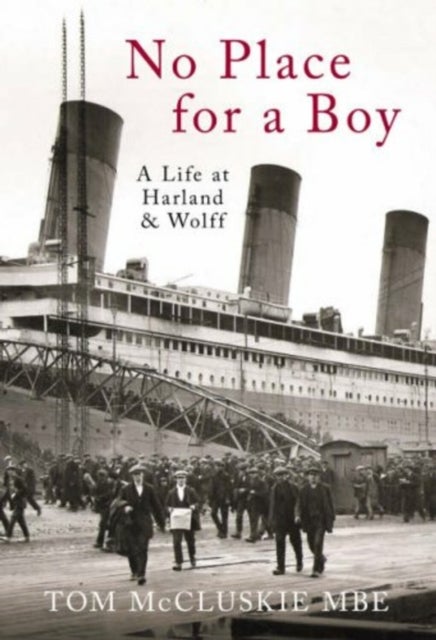 No Place For A Boy - A Life at Harland & Wolff