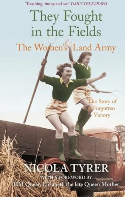 They Fought in the Fields: The Women's Land Army - The Story of a Forgotten Victory