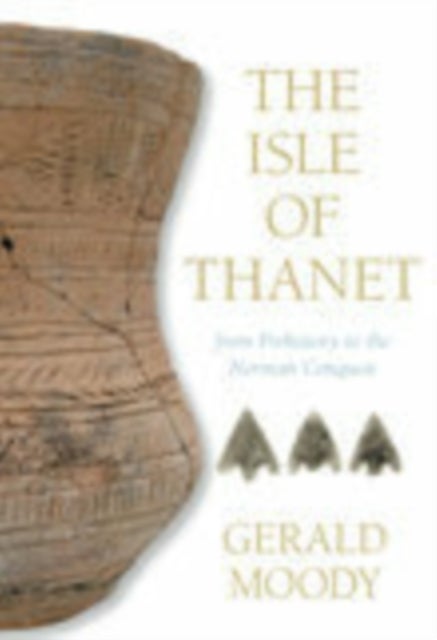 The Isle of Thanet - From Prehistory to the Norman Conquest