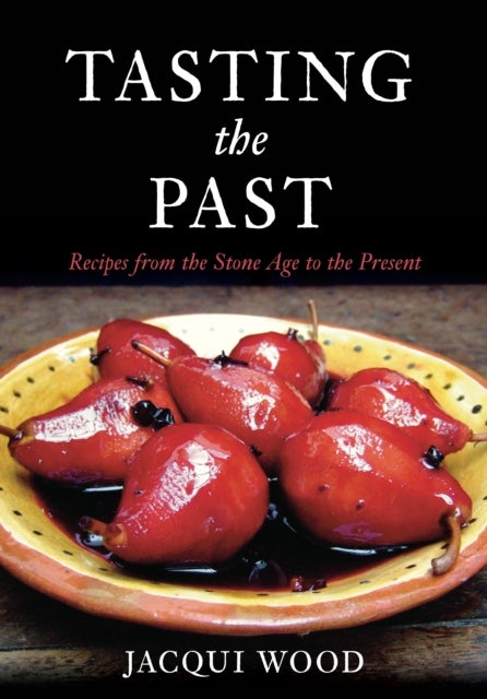 Tasting the Past - Recipes From the Stone Age to the Present