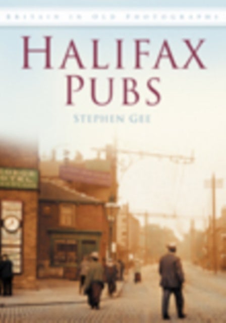 Halifax Pubs - Britain in Old Photographs