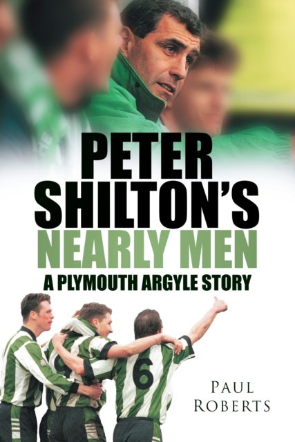 Peter Shilton's Nearly Men - A Plymouth Argyle Story
