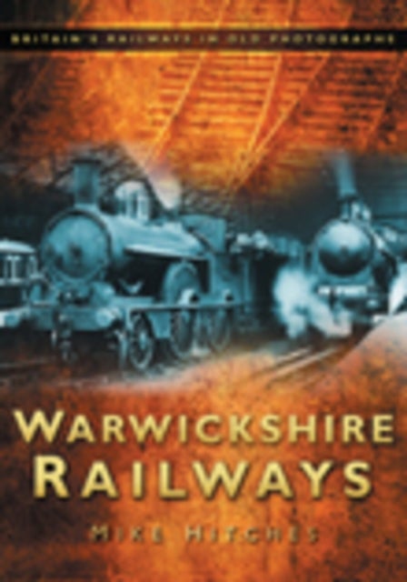 Warwickshire Railways - Britain's Railways in Old Photographs