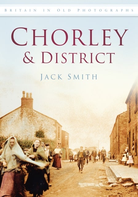 Chorley and District - Britain in Old Photographs