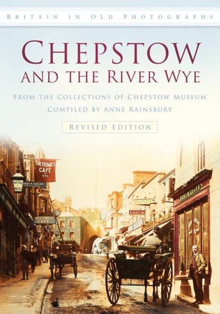 Chepstow and the River Wye - Britain in Old Photographs