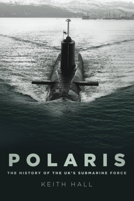 Polaris - The History of the UK's Submarine Force
