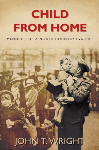 Child From Home - Memories of a North Country Evacuee