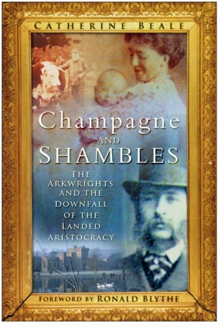 Champagne and Shambles - The Arkwrights and the Country House in Crisis