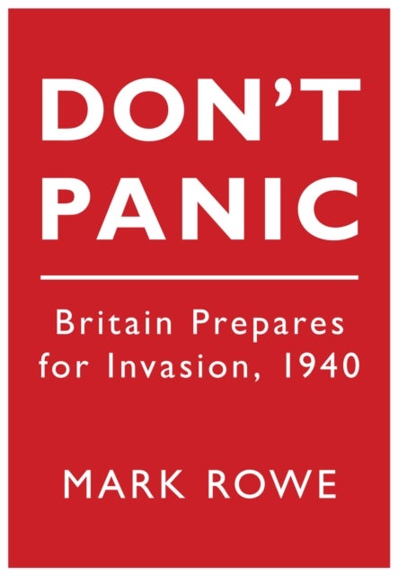 Don't Panic - Britain Prepares for Invasion, 1940