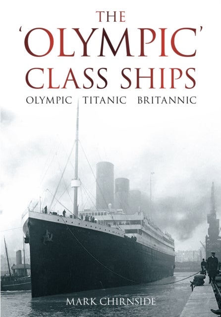 The 'Olympic' Class Ships - Olympic, Titanic, Britannic