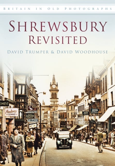 Shrewsbury Revisited - Britain in Old Photographs