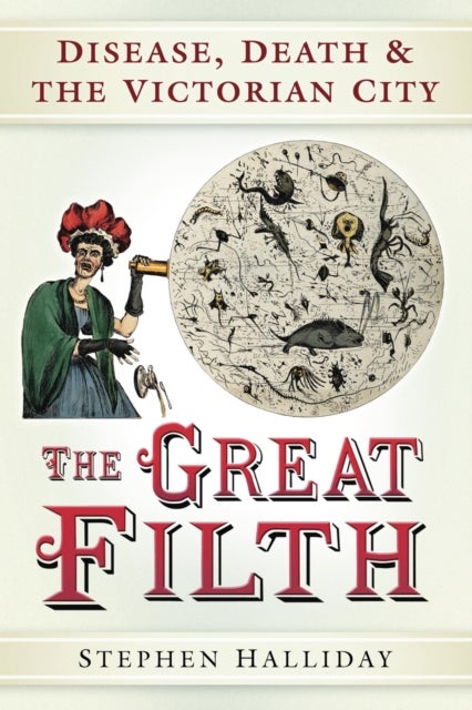 The Great Filth - Disease, Death and the Victorian City